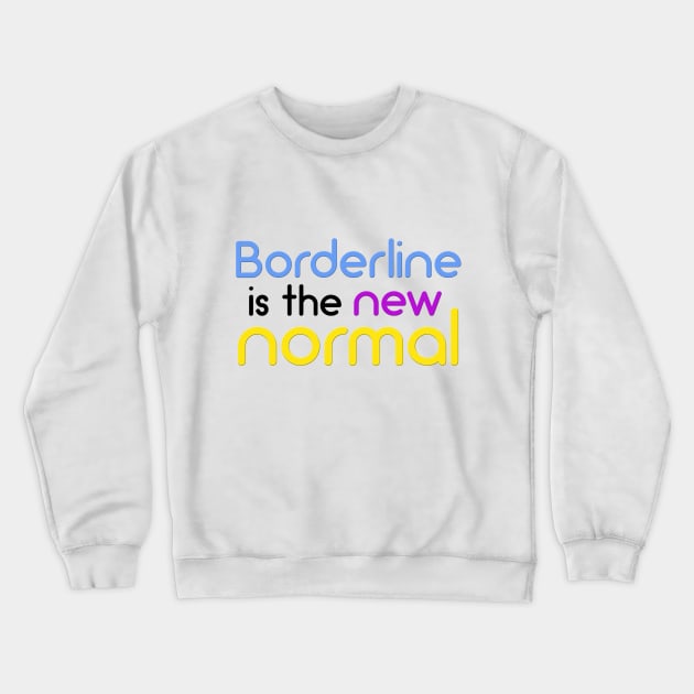 Borderline is the new normal Crewneck Sweatshirt by theborderlineproject